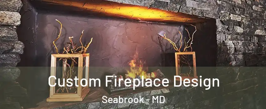  Custom Fireplace Design Seabrook - MD