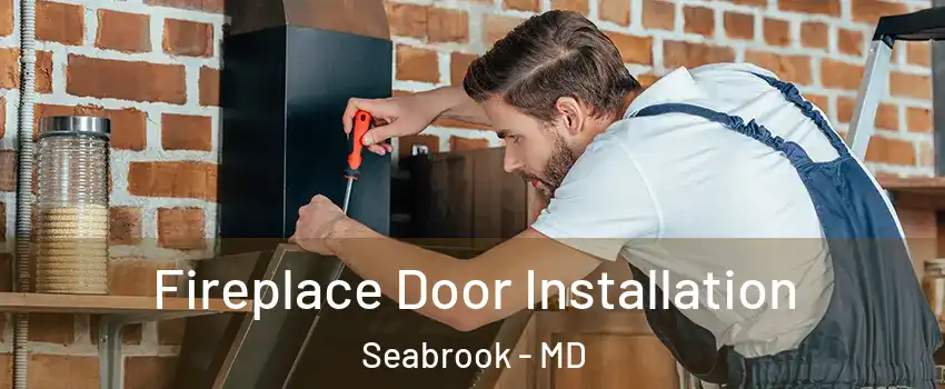  Fireplace Door Installation Seabrook - MD