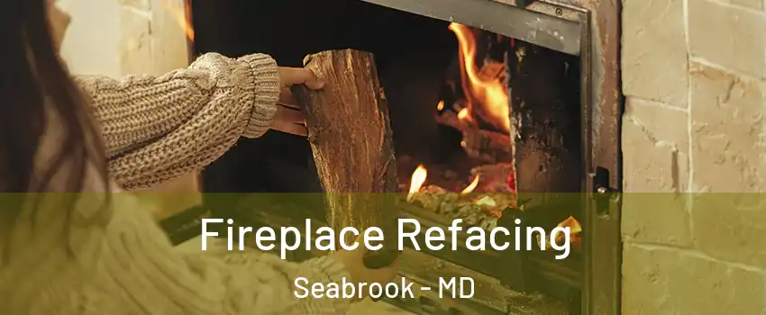  Fireplace Refacing Seabrook - MD